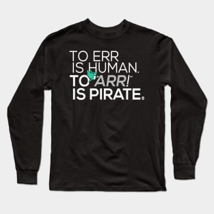 To Err is Human, To Arr is Pirate Long Sleeve T-Shirt